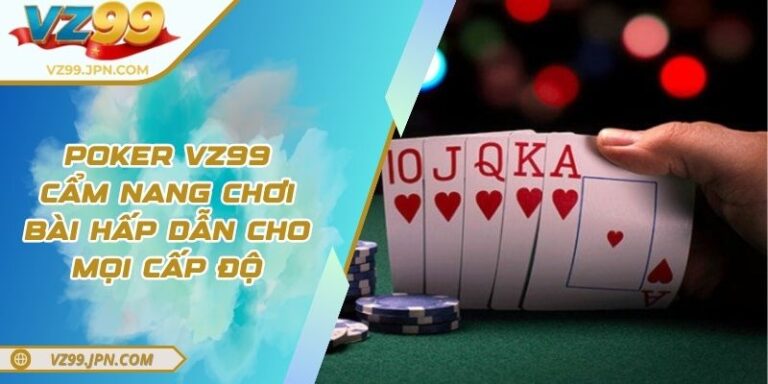 Poker VZ99 - Cẩm Nang Chơi Bài Hấp Dẫn Cho Mọi Cấp Độ 4 Poker VZ99 - Cẩm Nang Chơi Bài Hấp Dẫn Cho Mọi Cấp Độ