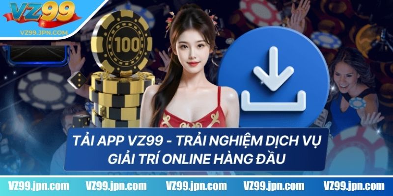 Tải App VZ99 1 Tầm quan trọng khi tải app VZ99
